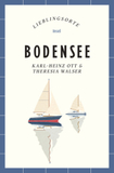 Bodensee Reiseführer LIEBLINGSORTE: Entdecken Sie das Lebensgefühl einer Region! | Mit vielen Insider-Tipps, farbigen Fotografien und ausklappbaren Karten