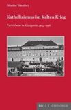Katholizismus im Kalten Krieg: Vertriebene in Königstein 1945-1996