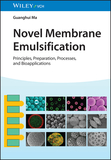 Novel Membrane Emulsification ? Principles, Preparation, Processes, and Bioapplications: Principles, Preparation, Processes, and Bioapplications
