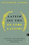 Latein ist tot, es lebe Latein!: Kleine Geschichte einer großen Sprache | Der Klassiker zur lateinischen Sprache und Sprachhistorie