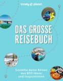 Das große Reisebuch: Gestalte deine Reisen aus 800 Ideen und Inspirationen