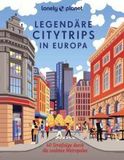 Lonely Planet Legendäre Citytrips in Europa: 40 Streifzüge durch die coolsten Metropolen