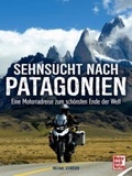 Sehnsucht nach Patagonien: Eine Motoradreise zum schönsten Ende dieser Welt