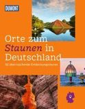 DuMont Bildband Orte zum Staunen in Deutschland: 52 überraschende Entdeckungstouren