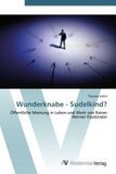 Wunderknabe - Sudelkind?: Öffentliche Meinung in Leben und Werk von Rainer Werner Fassbinder