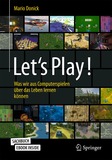 Let's Play!: Was wir aus Computerspielen über das Leben lernen können
