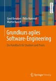 Grundkurs agiles Software-Engineering: Ein Handbuch für Studium und Praxis