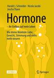 Hormone ? ihr Einfluss auf mein Leben: Wie kleine Moleküle Liebe, Gewicht, Stimmung und vieles mehr steuern
