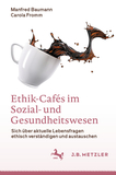 Ethik-Cafés im Sozial- und Gesundheitswesen: Sich über aktuelle Lebensfragen ethisch verständigen und austauschen