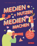 Medien nutzen - Medien machen: Vom Rauchzeichen zum Algorithmus