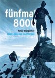 fünfmal 8000: Mein Leben mit den Bergen - die Biografie des Extrembergsteigers und Weltrekordhalters Peter Wörgötter, reich bebildert