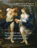 Italienische, französische und spanische Gemälde: Gemäldegalerie der Akademie der bildenden Künste Wien