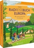 Das Radreisebuch Europa 30 außergewöhnliche Fernradwege: 30 außergewöhnliche Fernradwege