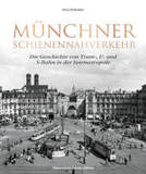 Münchner Schienennahverkehr: Die Geschichte von Tram-, U- und S-Bahn in der Isarmetropole