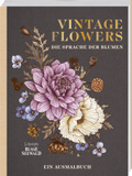 Vintage Flowers - Die Sprache der Blumen: Ein Ausmalbuch