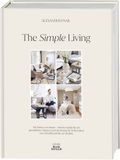 The Simple Living. Von Alexander Paar (@alexanderpaar).: Die Kunst zu wohnen. Interior Guide für ein gemütliches Zuhause und harmonische Wohnwelten vom Moodboard bis zur Realität