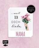 ... weil ich dich liebe, Mama - Das Erinnerungsalbum: Zum Ausfüllen, Ankreuzen und Verschenken - Für die beste Mutter der Welt