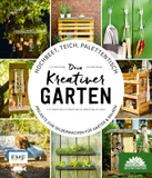 Hochbeet, Teich, Palettentisch - Projekte zum Selbermachen für Garten & Balkon: Dein kreativer Garten - Präsentiert von den Stadtgärtnern
