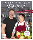 Robin Pietsch und Oma Christa - Unsere Lieblingsrezepte: Geschichten und neue Gerichte aus der Heimat