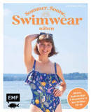 Sommer, Sonne, Swimwear nähen: Bademode, die perfekt passt: Bikinis, Badeanzüge und Monokinis in den Größen 34-46