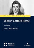 Johann Gottlieb Fichte: Leben - Werk - Wirkung