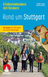Erlebniswandern mit Kindern Rund um Stuttgart: Mit vielen spannenden Freizeittipps. 40 Wanderungen und Ausflüge. Mit GPS-Tracks