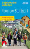 ErlebnisWandern mit Kindern Rund um Stuttgart: 40 Touren mit GPS-Tracks und vielen Freizeittipps