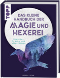 Das kleine Handbuch der Magie und Hexerei: Sprüche, Tränke und altes Wissen
