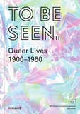 To Be Seen: Queer Lives 1900 - 1950
