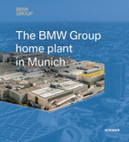 The BMW Group Home Plant in Munich: 3. erweiterte und neu gestaltete Auflage