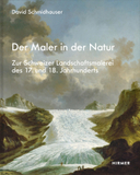 Der Maler in der Natur: Zur Schweizer Landschaftsmalerei des 17. und 18. Jahrhunderts