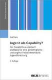 Jugend als Capability?: Der Capabilities Approach als Basis für eine gerechtigkeits- und ungleichheitstheoretische Jugendforschung