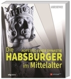 Die Habsburger im Mittelalter: Aufstieg einer Dynastie