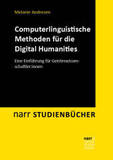 Computerlinguistische Methoden für die Digital Humanities: Eine Einführung für Geisteswissenschaftler:innen