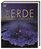 DK Wunderwelten. Die Erde: Wunderwelt unseres Planeten. Bildgewaltige Dokumentation mit mehr als 1000<BR>Abbildungen.