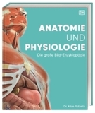 Anatomie und Physiologie: Die große Bild-Enzyklopädie. Über 2000 spektakuläre Abbildungen.