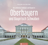Oberbayern - Die schönsten Schlösser und Burgen