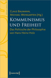 Kommunismus und Freiheit: Das Politische der Philosophie von Hans Heinz Holz