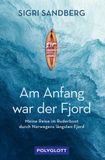 Am Anfang war der Fjord: Meine abenteuerliche Reise mit dem Ruderboot durch Norwegens längsten Fjord