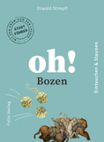 Oh! Bozen: Eintauchen und Staunen. Der Stadtführer mit dem Know-how der Locals