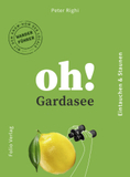 Oh! Gardasee: Wandern und Staunen. Das Wanderbuch mit dem Knowhow der Locals