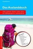 Das Auslandsbuch: Arbeit, Austausch, Studium, Lernen, Reisen. Job- & Bildungsprogramme, Auslandserfahrung