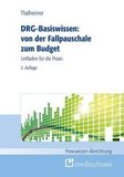DRG-Basiswissen - von der Fallpauschale zum Budget: Leitfaden für die Praxis