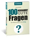 100 Verdammt gute Fragen - BUSINESS: Das nächste Level für Deinen Erfolg