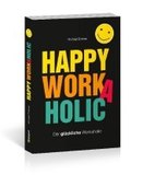 Happy Workaholic: Der glückliche Workaholic