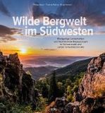 Wilde Bergwelt im Südwesten: Einzigartige Landschaften und faszinierende Begegnungen im Schwarzwald & auf der Schwäbischen Alb