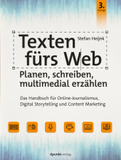 Texten fürs Web: Planen, schreiben, multimedial erzählen: Das Handbuch für Online-Journalismus, Digital Storytelling und Content Marketing