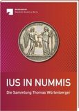 Ius in nummis: Die Sammlung Thomas Würtenberger - Begleitband zur Ausstellung