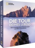 Die Tour deines Lebens: 100 unvergessliche Wanderungen auf allen Kontinenten