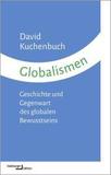 Globalismen: Geschichte und Gegenwart des globalen Bewusstseins
